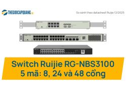 Switch Ruijie RG-NBS3100: 5 mã 8, 24 và 48 cổng khác nhau ở đâu, chọn mã nào