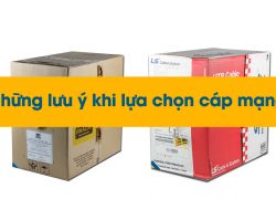 Cần lưu ý những gì khi lựa chọn dây cáp mạng?
